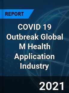 COVID 19 Outbreak Global M Health Application Industry