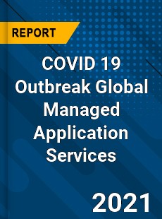 COVID 19 Outbreak Global Managed Application Services Industry