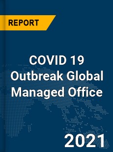 COVID 19 Outbreak Global Managed Office Industry