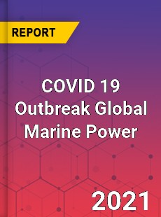 COVID 19 Outbreak Global Marine Power Industry