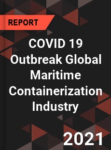 COVID 19 Outbreak Global Maritime Containerization Industry