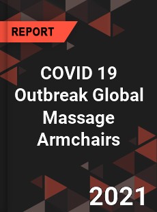 COVID 19 Outbreak Global Massage Armchairs Industry