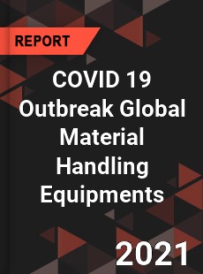COVID 19 Outbreak Global Material Handling Equipments Industry