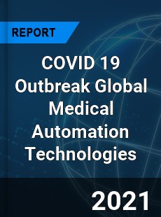 COVID 19 Outbreak Global Medical Automation Technologies Industry