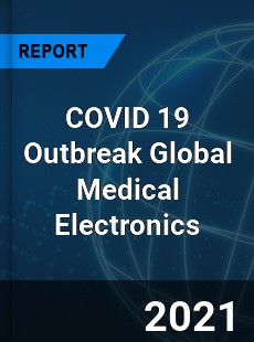 COVID 19 Outbreak Global Medical Electronics Industry