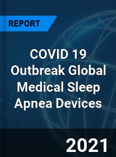 COVID 19 Outbreak Global Medical Sleep Apnea Devices Industry