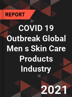 COVID 19 Outbreak Global Men s Skin Care Products Industry