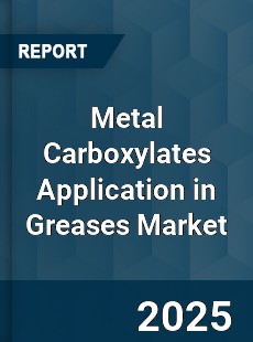 COVID 19 Outbreak Global Metal Carboxylates Application in Greases Industry