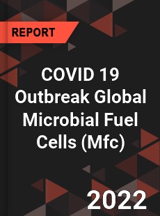COVID 19 Outbreak Global Microbial Fuel Cells Industry