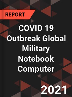 COVID 19 Outbreak Global Military Notebook Computer Industry