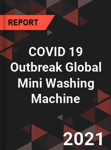 COVID 19 Outbreak Global Mini Washing Machine Industry
