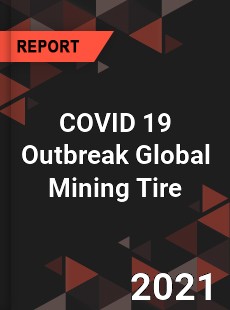 COVID 19 Outbreak Global Mining Tire Industry