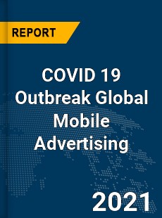 COVID 19 Outbreak Global Mobile Advertising Industry