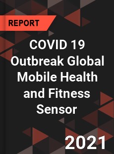 COVID 19 Outbreak Global Mobile Health and Fitness Sensor Industry