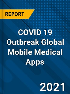COVID 19 Outbreak Global Mobile Medical Apps Industry