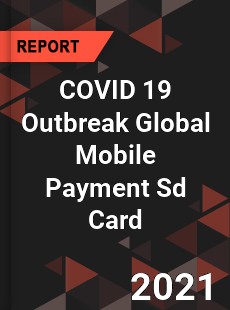 COVID 19 Outbreak Global Mobile Payment Sd Card Industry