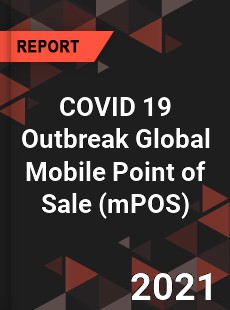 COVID 19 Outbreak Global Mobile Point of Sale Industry