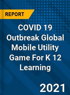 COVID 19 Outbreak Global Mobile Utility Game For K 12 Learning Industry