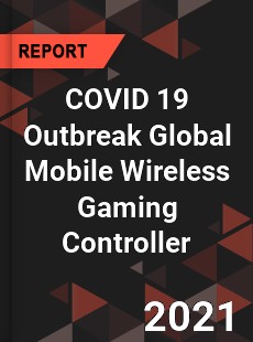 COVID 19 Outbreak Global Mobile Wireless Gaming Controller Industry
