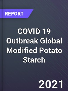 COVID 19 Outbreak Global Modified Potato Starch Industry