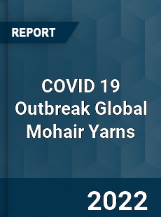 COVID 19 Outbreak Global Mohair Yarns Industry