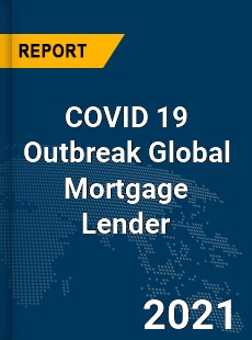 COVID 19 Outbreak Global Mortgage Lender Industry