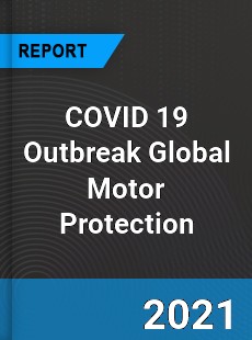 COVID 19 Outbreak Global Motor Protection Industry