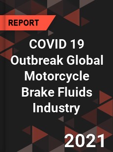 COVID 19 Outbreak Global Motorcycle Brake Fluids Industry