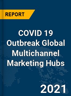 COVID 19 Outbreak Global Multichannel Marketing Hubs Industry