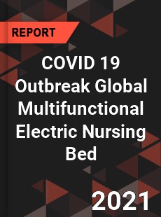 COVID 19 Outbreak Global Multifunctional Electric Nursing Bed Industry