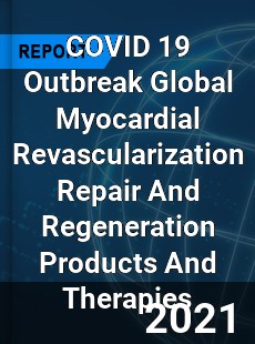 COVID 19 Outbreak Global Myocardial Revascularization Repair And Regeneration Products And Therapies Industry