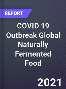 COVID 19 Outbreak Global Naturally Fermented Food Industry