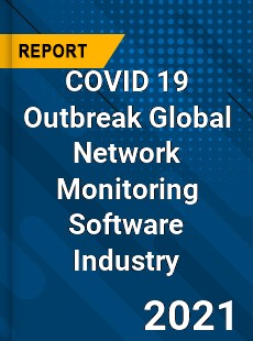 COVID 19 Outbreak Global Network Monitoring Software Industry