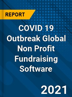 COVID 19 Outbreak Global Non Profit Fundraising Software Industry