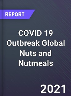 COVID 19 Outbreak Global Nuts and Nutmeals Industry