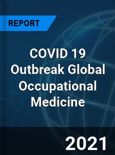 COVID 19 Outbreak Global Occupational Medicine Industry