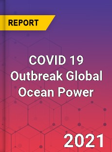 COVID 19 Outbreak Global Ocean Power Industry