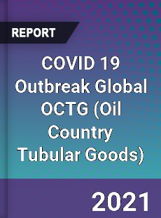 COVID 19 Outbreak Global OCTG Industry