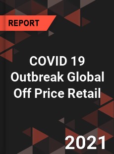 COVID 19 Outbreak Global Off Price Retail Industry