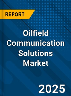 COVID 19 Outbreak Global Oilfield Communication Solutions Industry