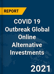 COVID 19 Outbreak Global Online Alternative Investments Industry