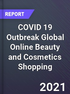COVID 19 Outbreak Global Online Beauty and Cosmetics Shopping Industry