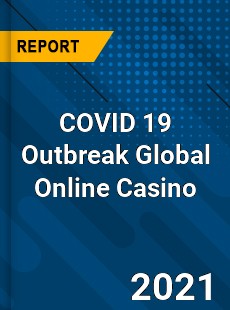 COVID 19 Outbreak Global Online Casino Industry