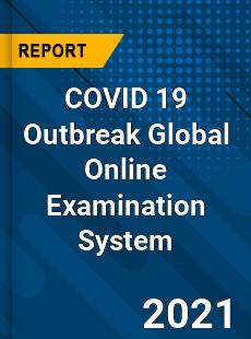 COVID 19 Outbreak Global Online Examination System Industry