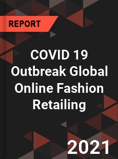 COVID 19 Outbreak Global Online Fashion Retailing Industry