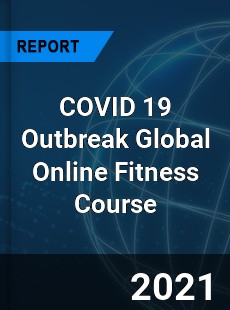 COVID 19 Outbreak Global Online Fitness Course Industry
