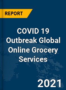 COVID 19 Outbreak Global Online Grocery Services Industry