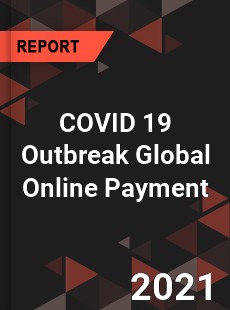 COVID 19 Outbreak Global Online Payment Industry