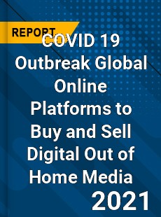 COVID 19 Outbreak Global Online Platforms to Buy and Sell Digital Out of Home Media Industry