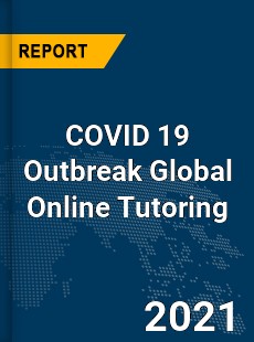 COVID 19 Outbreak Global Online Tutoring Industry